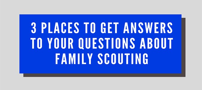 3 Places to Get Answers to Your Questions About Family Scouting